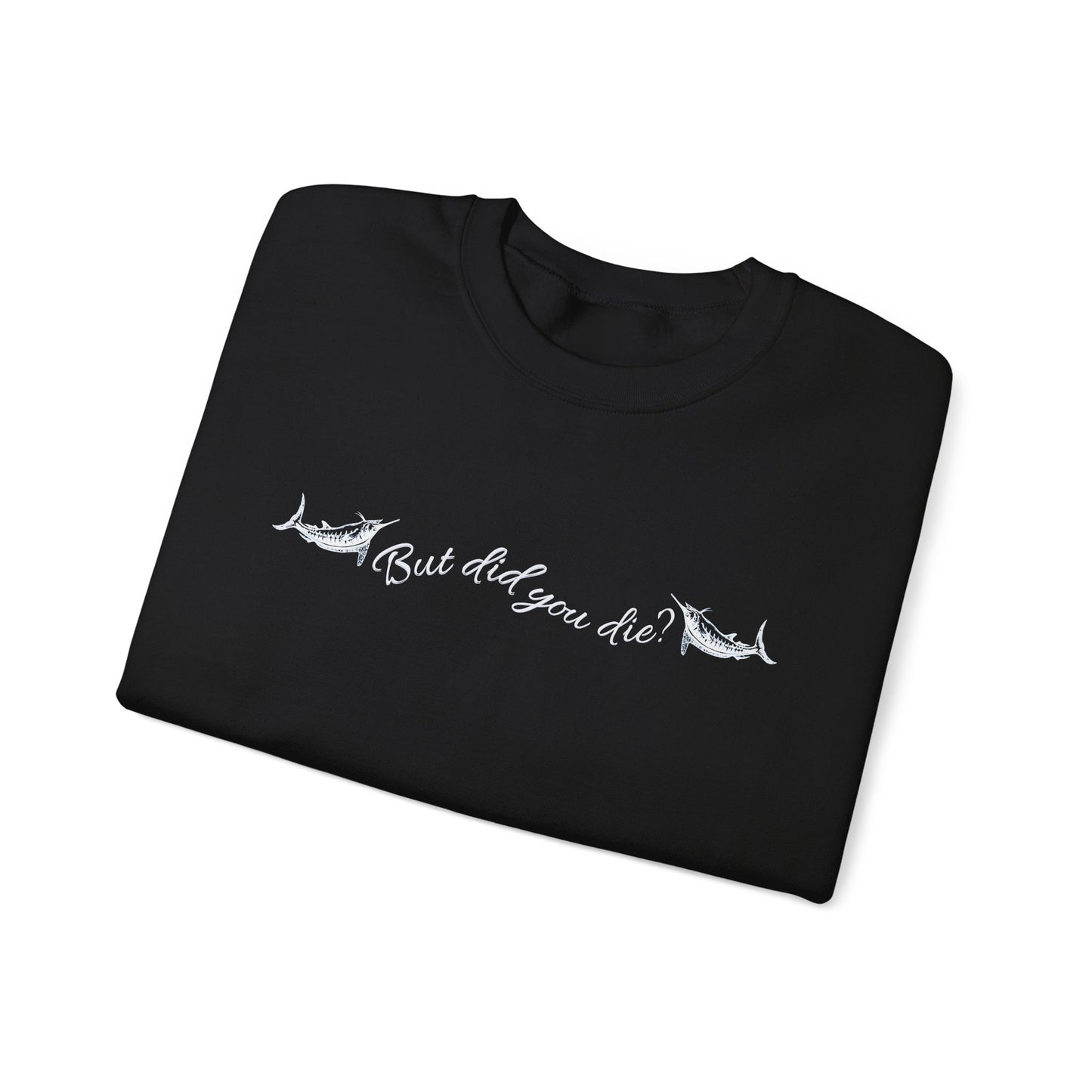 Crewneck Sweatshirt- Design varies by color: Did you Die on black, White marlin on royal, Flat bottom on OD green, Aloha Shallow grave on navy