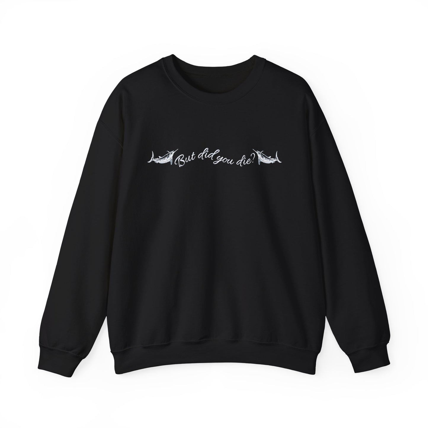 Crewneck Sweatshirt- Design varies by color: Did you Die on black, White marlin on royal, Flat bottom on OD green, Aloha Shallow grave on navy