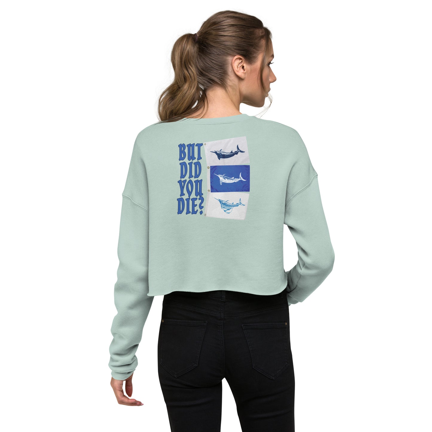 But did you die Crop Sweatshirt