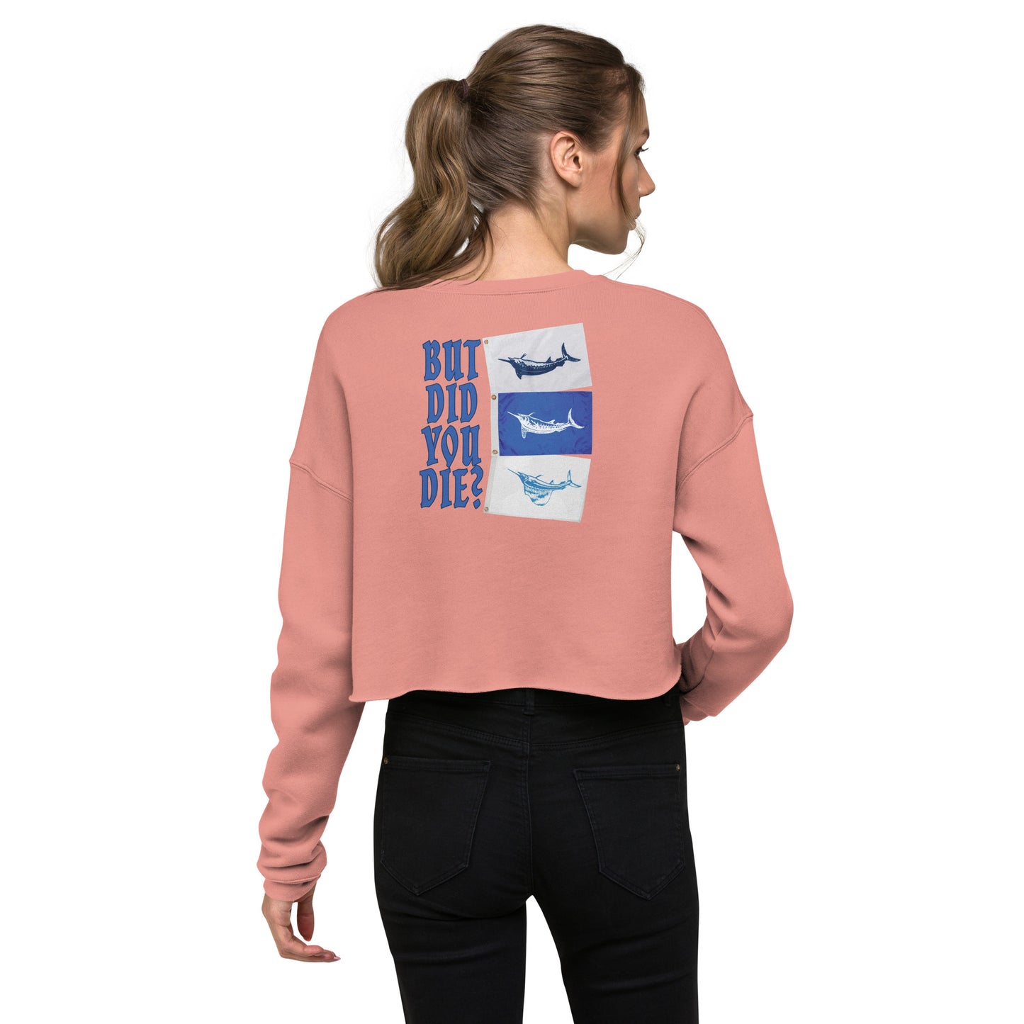 But did you die Crop Sweatshirt